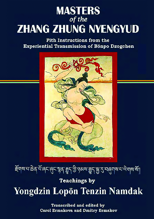 Masters of the Zhang Zhung Nyungyud: Pith Instructions from the Experiential Transmission of Bonpo Dzogchen