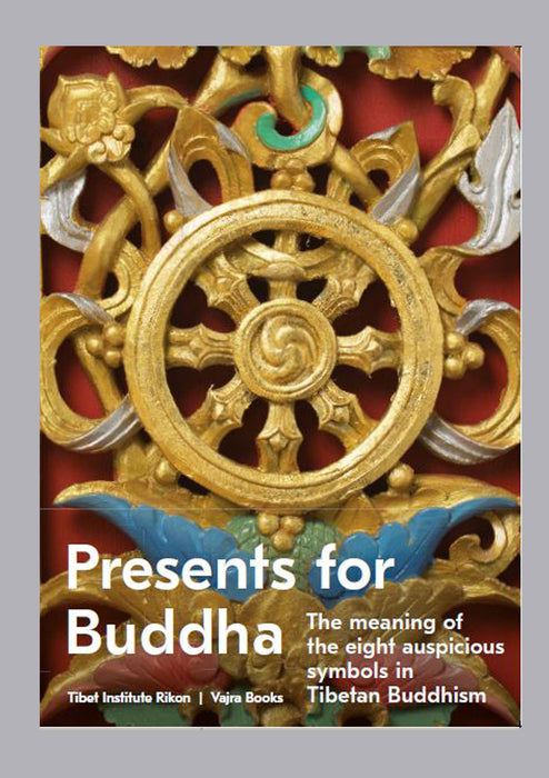 Presents for Buddha : The Meaning of the eight auspicious symbols in Tibetan Buddhism