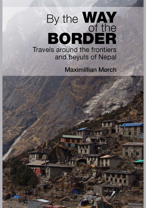 By the Way of the Border : Travels around the frontiers and beyuls of Nepal